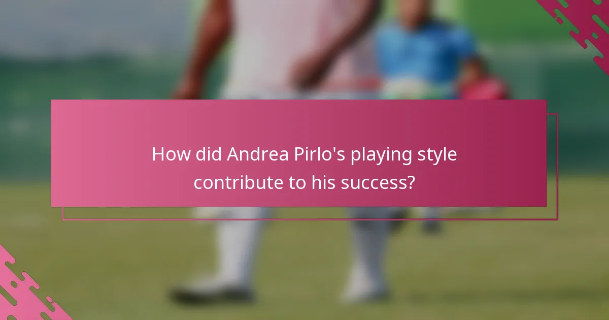 How did Andrea Pirlo's playing style contribute to his success?