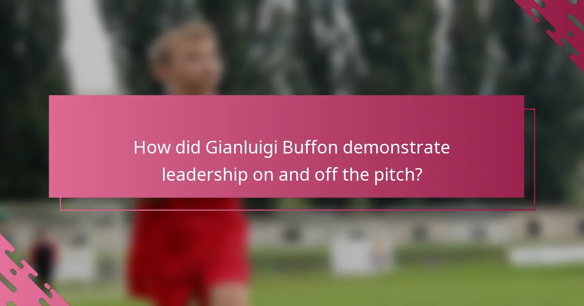 How did Gianluigi Buffon demonstrate leadership on and off the pitch?