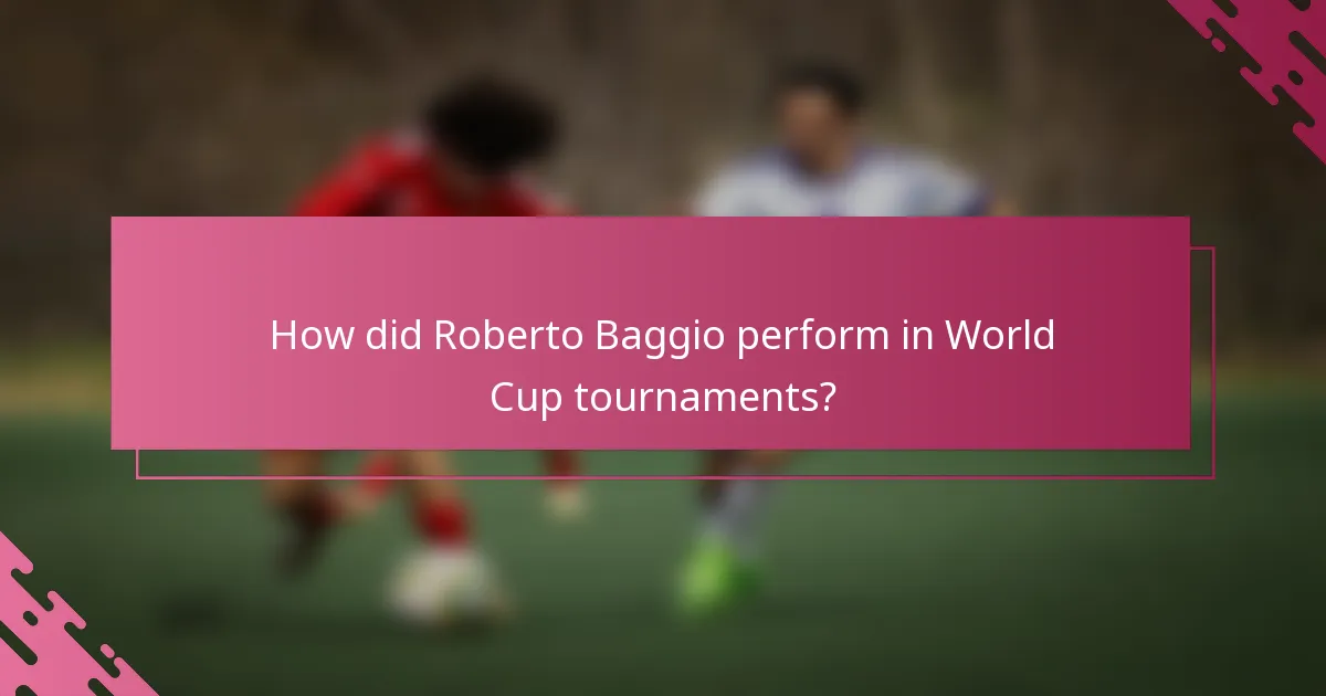 How did Roberto Baggio perform in World Cup tournaments?