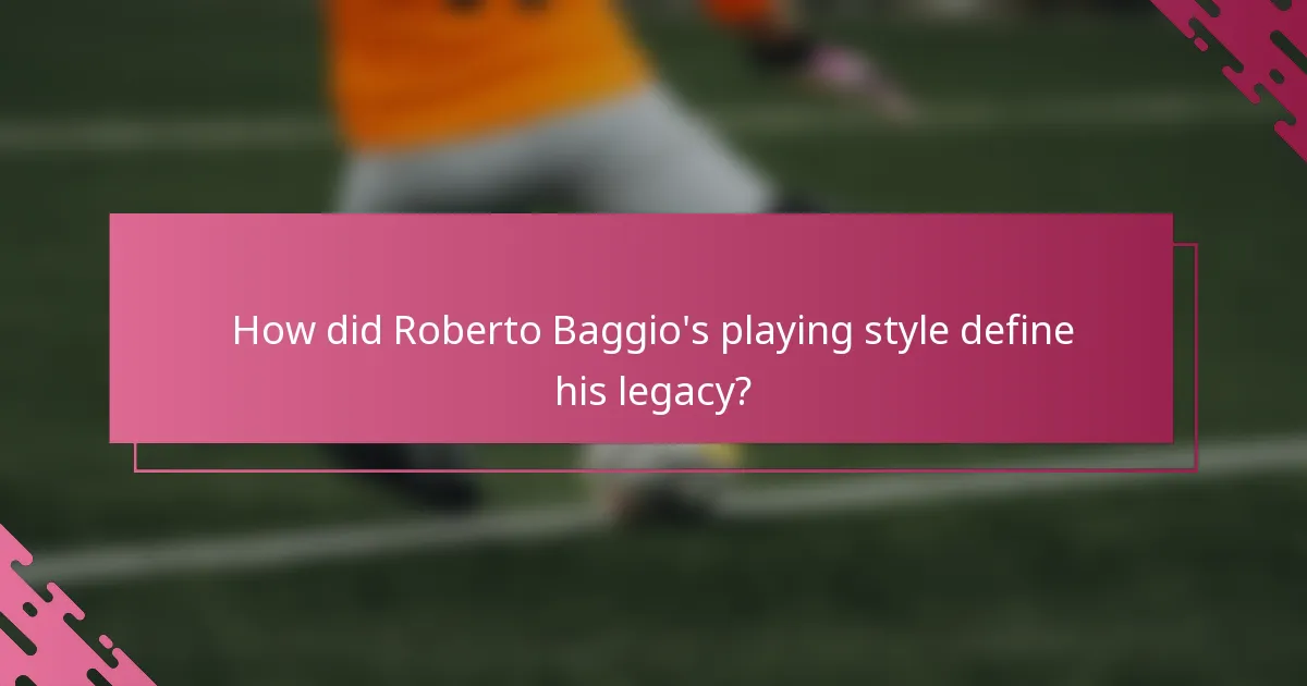 How did Roberto Baggio's playing style define his legacy?