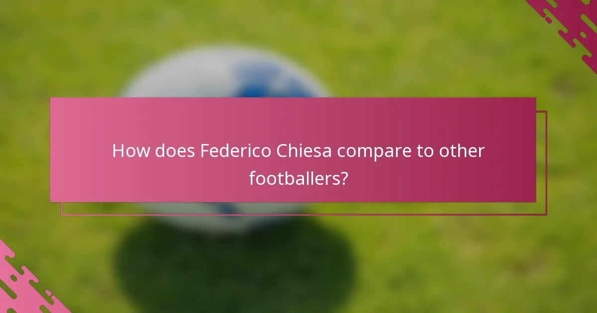 How does Federico Chiesa compare to other footballers?