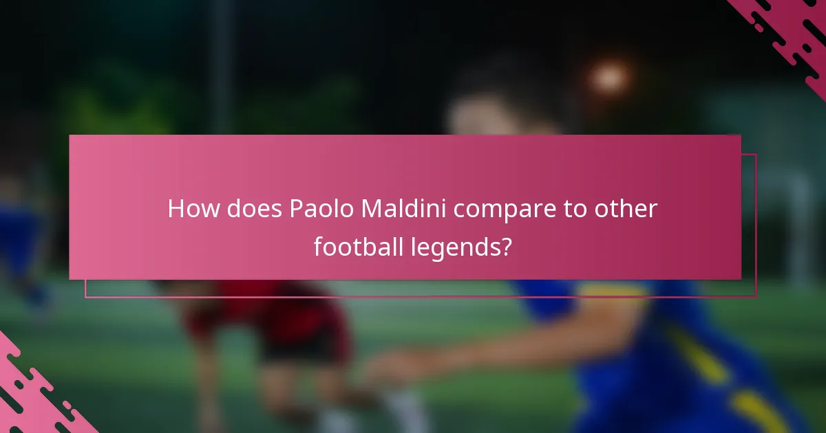 How does Paolo Maldini compare to other football legends?