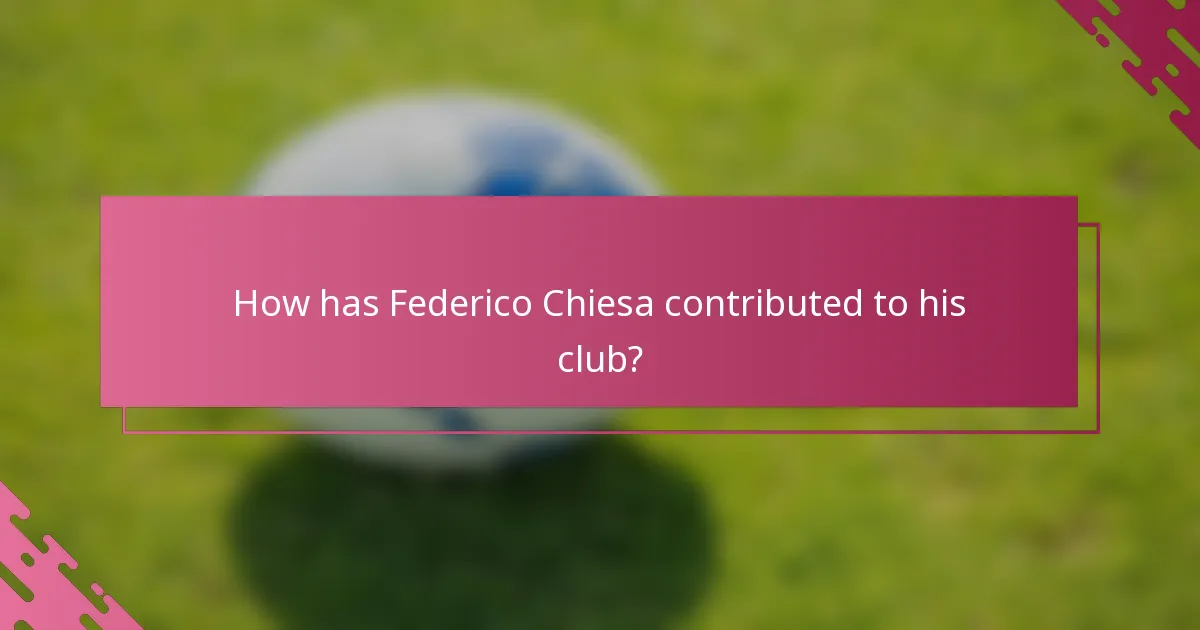 How has Federico Chiesa contributed to his club?