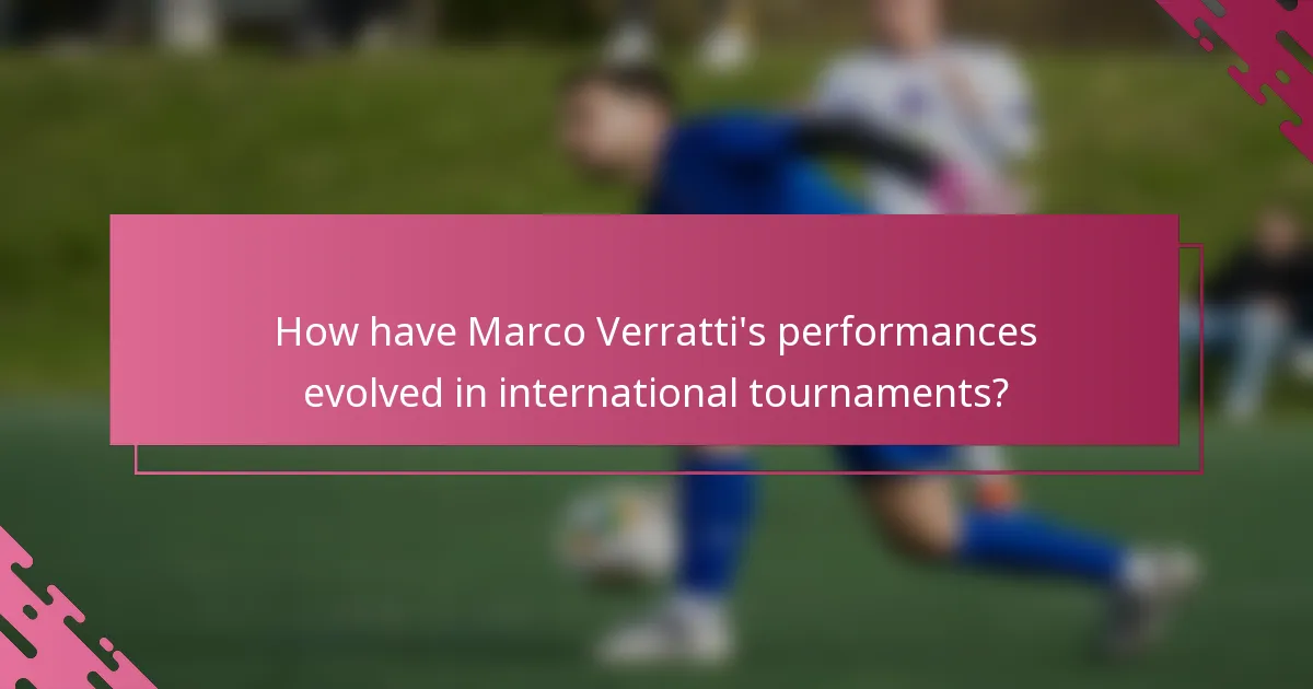 How have Marco Verratti's performances evolved in international tournaments?