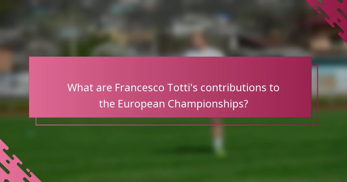 What are Francesco Totti's contributions to the European Championships?