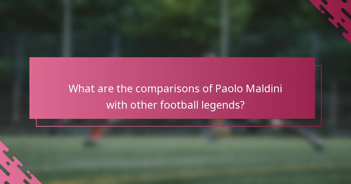 What are the comparisons of Paolo Maldini with other football legends?