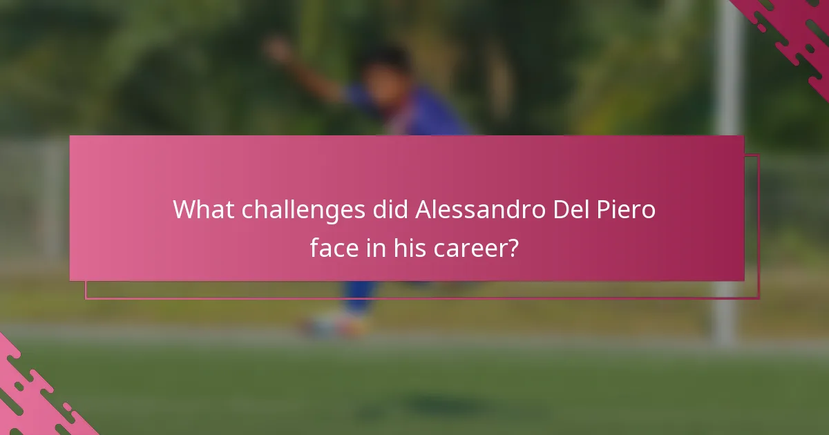What challenges did Alessandro Del Piero face in his career?