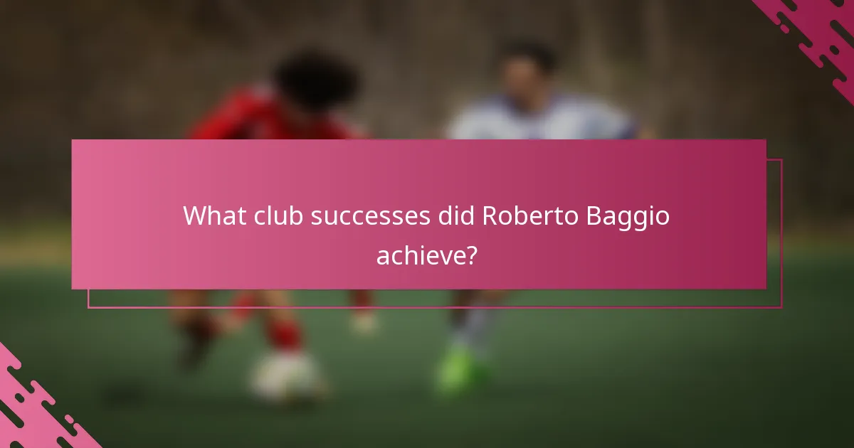 What club successes did Roberto Baggio achieve?