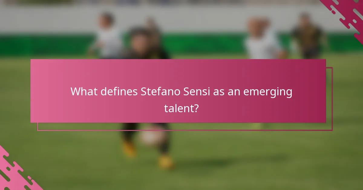 What defines Stefano Sensi as an emerging talent?