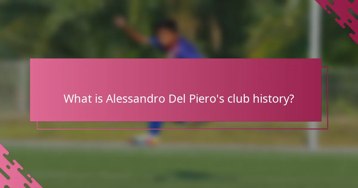 What is Alessandro Del Piero's club history?