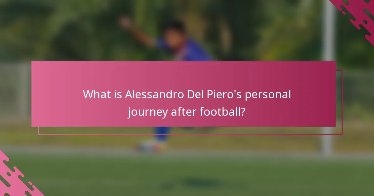 What is Alessandro Del Piero's personal journey after football?