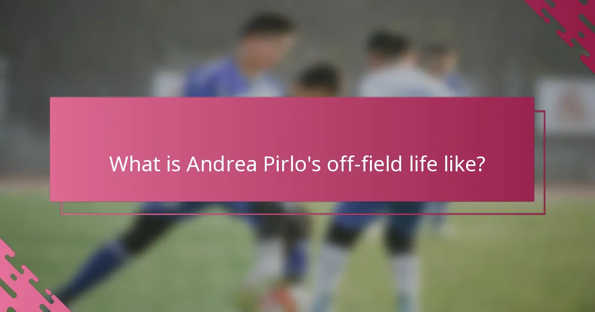 What is Andrea Pirlo's off-field life like?