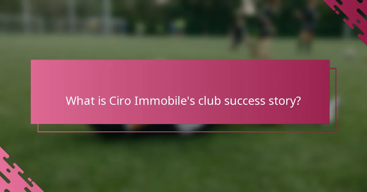 What is Ciro Immobile's club success story?