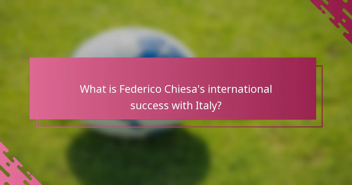 What is Federico Chiesa's international success with Italy?