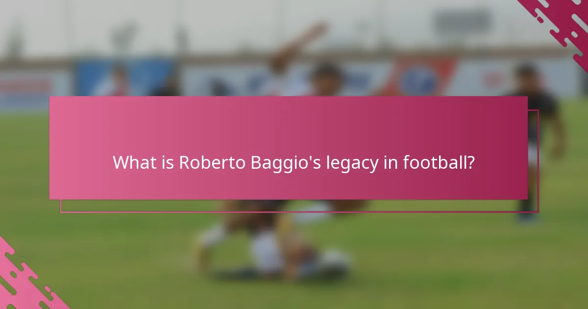 What is Roberto Baggio's legacy in football?