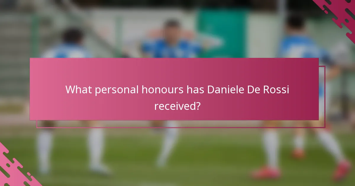 What personal honours has Daniele De Rossi received?