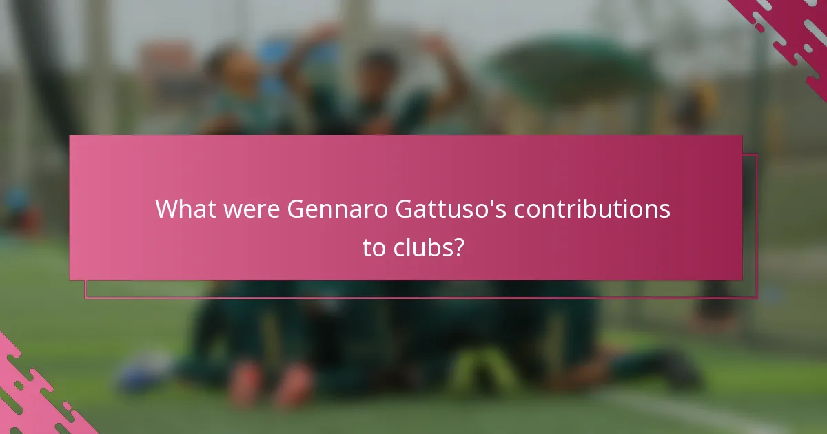 What were Gennaro Gattuso's contributions to clubs?