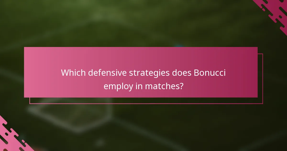 Which defensive strategies does Bonucci employ in matches?