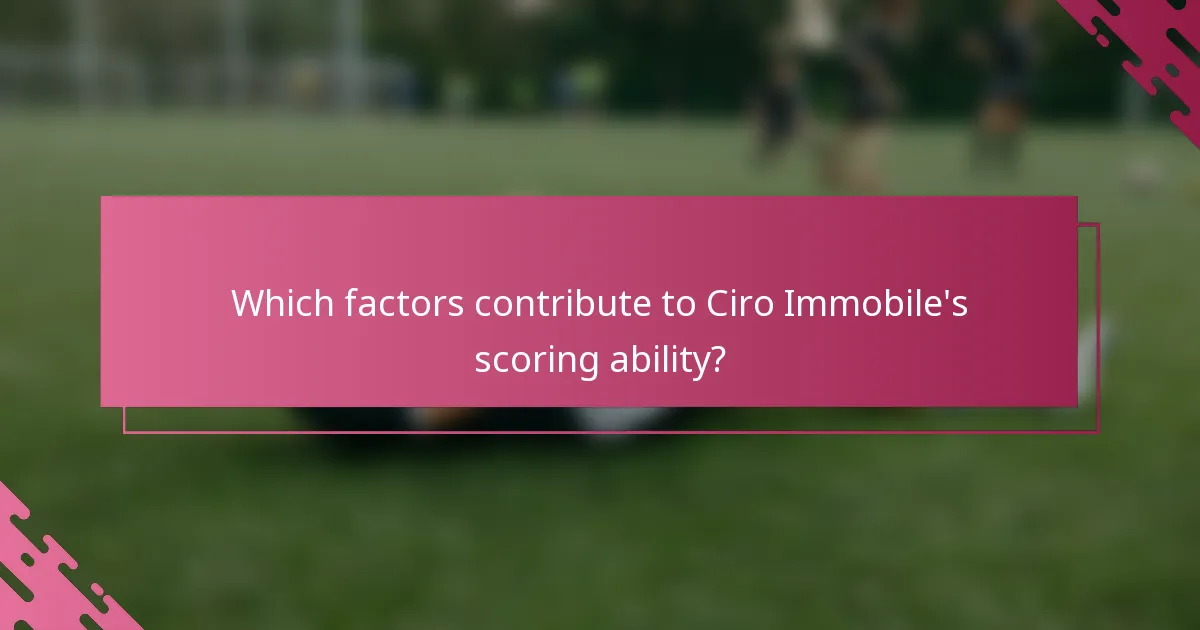 Which factors contribute to Ciro Immobile's scoring ability?