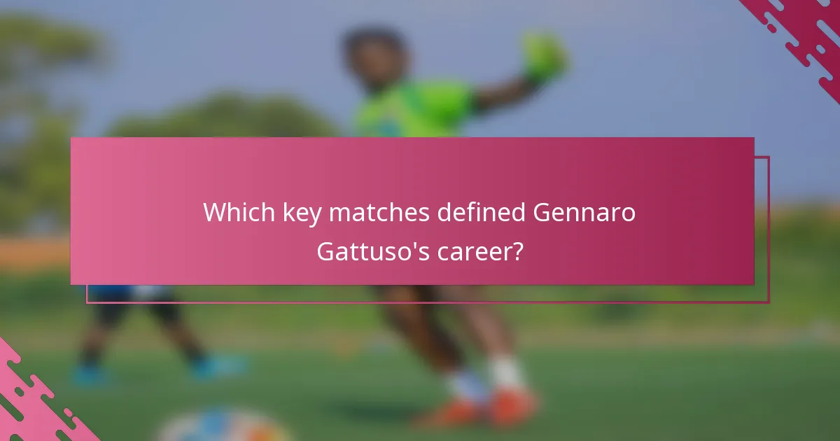Which key matches defined Gennaro Gattuso's career?