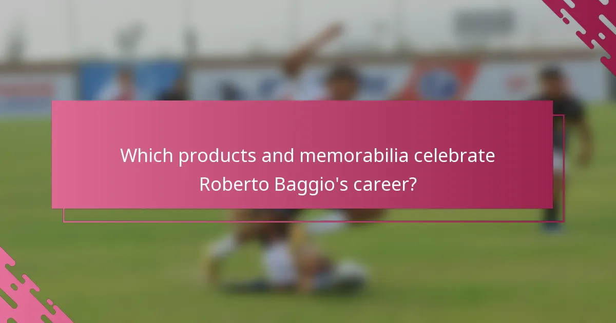 Which products and memorabilia celebrate Roberto Baggio's career?