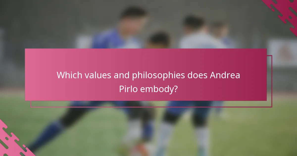 Which values and philosophies does Andrea Pirlo embody?